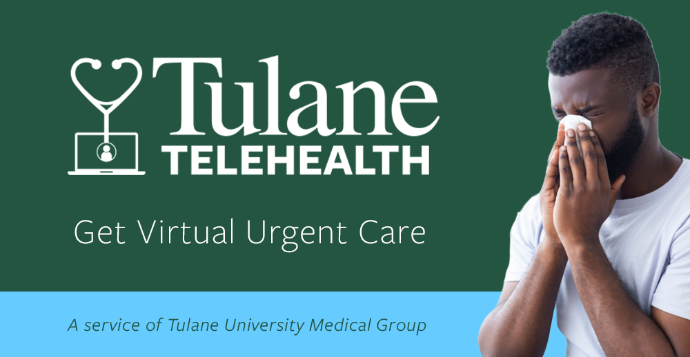 Tulane Telehealth: Get Virtual Urgent Care (A service of Tulane University Medical Group)