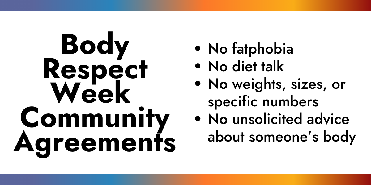 Two multicolored lines with the Body Respect Week community agreements listed inside.